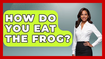 How Do You Eat The Frog? - The Time Management Pro