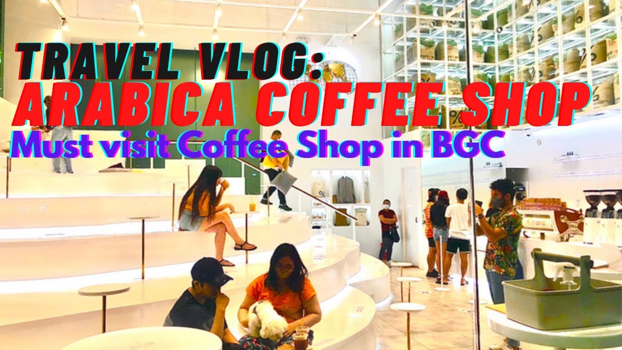 Travel Vlog Arabica Coffee Shop, Must visit Coffee Shop in BGC YouTube