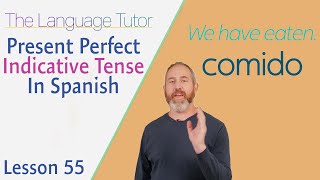 Present Perfect Indicative Tense in Spanish  | The Language Tutor *Lesson 55*