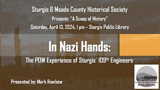 04-13-24 In Nazi Hands: The POW Experience of Sturgis' 109th Engineers by Mark Rambow - SoH