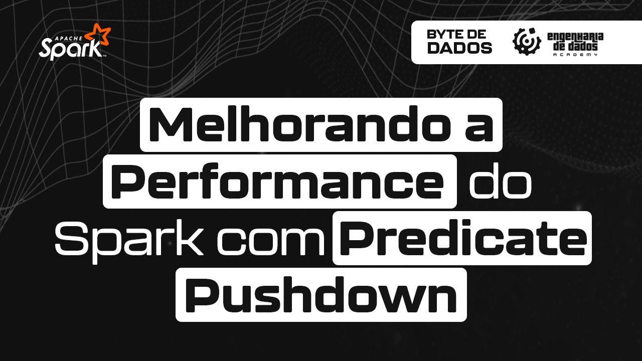 Byte de Dados | Melhorando a Performance do Spark com Predicate ...
