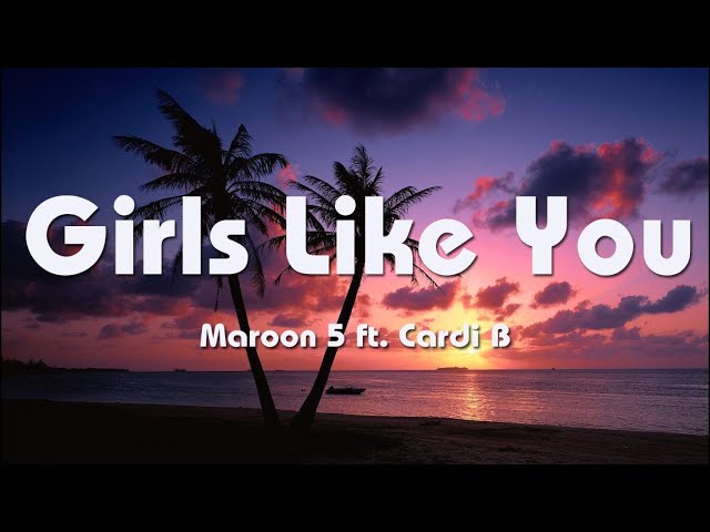 Maroon 5 - Girls Like You (Lyrics) ft. Cardi B | Martin Garrix & Dua Lipa, Alan Walker Selena Gomez class=