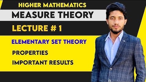 Lec#1 Measure Theory | Elementary Set Theory| Properties and Important Results