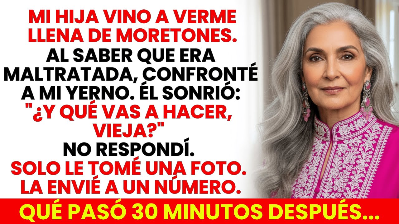 Mi Hija Llegó Llena de Moretones… Mi Yerno Sonrió: “¿Y Qué Vas a Hacer, Vieja?” Pero No Imaginó…