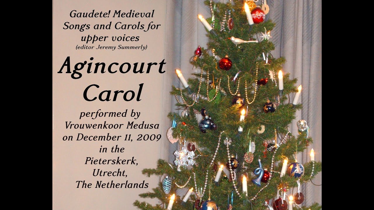Agincourt Carol - Gaudete! Medieval Songs and Carols for upper voices (Vrouwenkoor Medusa, Utrecht) Agincourt Carol - Gaudete! Medieval Songs and Carols for upper voices (Vrouwenkoor Medusa, Utrecht)