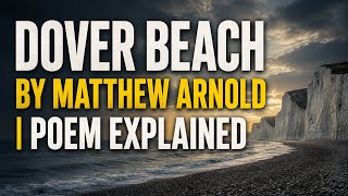 Dover Beach By Matthew Arnold Poem Explained