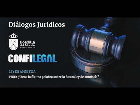 TJUE: ¿Tiene la última palabra sobre la futura ley de amnistía? #ForodeExpertos
