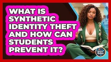 What Is Synthetic Identity Theft And How Can Students Prevent It? - Student Score Builder