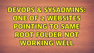 DevOps & SysAdmins: one of 2 websites pointing to same root folder not working well