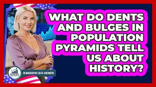 What Do Dents And Bulges In Population Pyramids Tell Us About History? - Demographic Data Answers