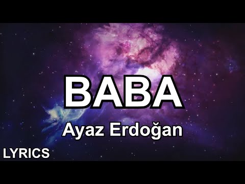 neden hep kader ödetti bedel | Ayaz Erdoğan - Baba (Sözleri - Lyrics)