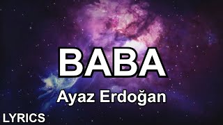 neden hep kader ödetti bedel | Ayaz Erdoğan - Baba (Sözleri - Lyrics)