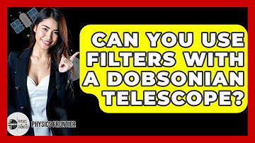 Can You Use Filters With A Dobsonian Telescope? - Physics Frontier