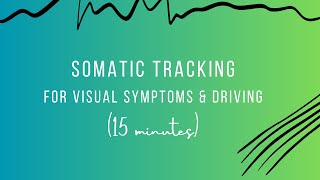 Somatic Tracking for Visual Symptoms & Driving