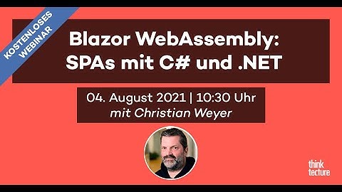 Blazor WebAssembly: SPAs mit C# und .NET (Webinar vom 04.08.21)