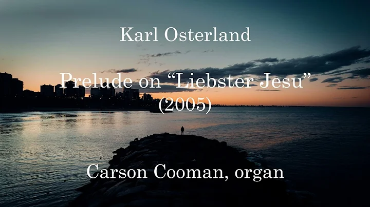 Karl Osterland  Prelude on Liebster Jesu (2005) fo...