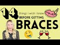 14 Things I Wish I Knew BEFORE Getting Braces