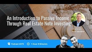 An Introduction to Passive Income Through Real Estate Note Investing with Dave Van Horn | BP 273