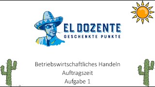 Auftragszeit Aufgabe 1 Betriebswirtschaftliches Handeln Industriemeister Fachwirt
