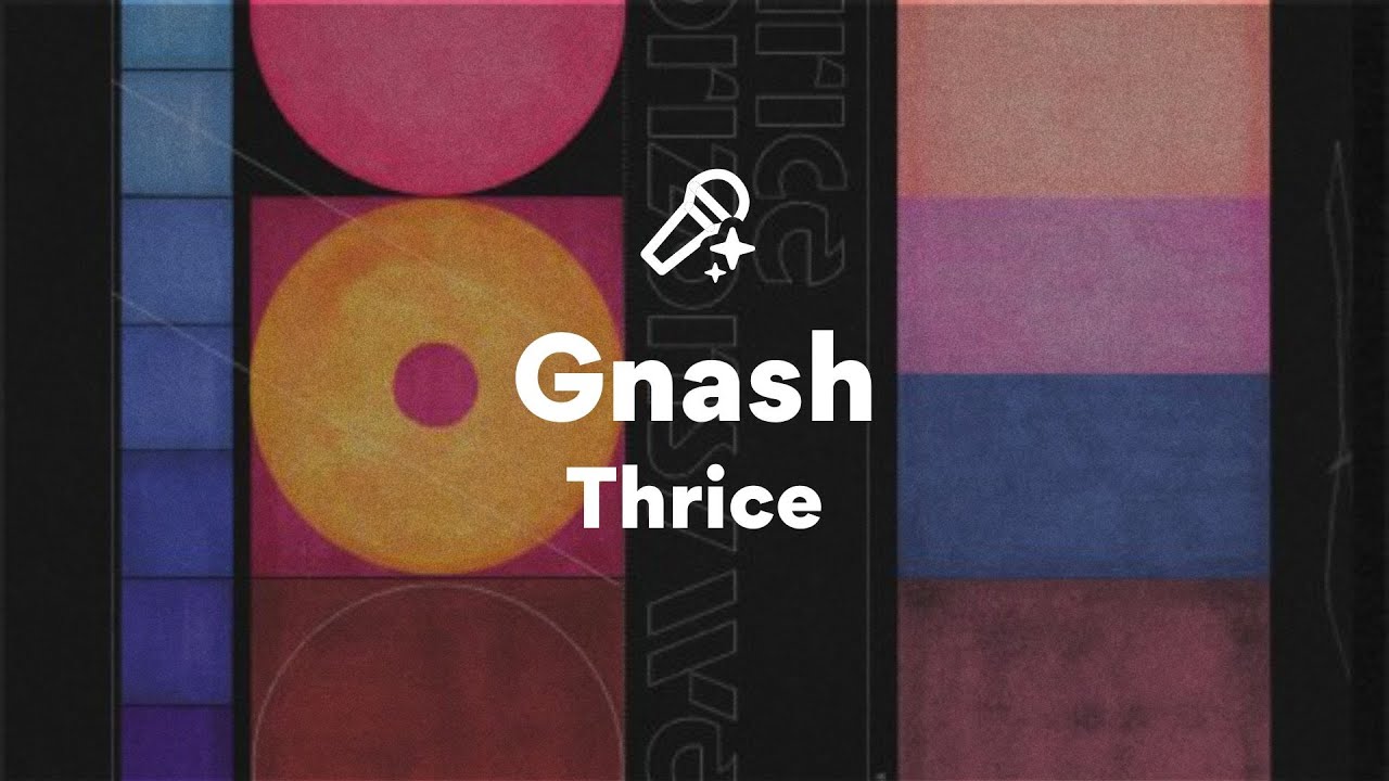 Thrice, Gnash (Lyrics)