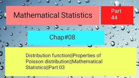 Distribution function||Properties of Poisson distribution||Mathematical Statistics||Part 03