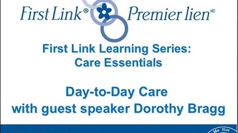 Day to Day Care - Part 1 of 3 - First Link® Learning Series - Care Essentials