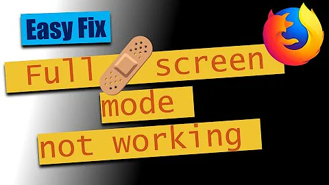 Full screen mode not working  - Firefox Fix