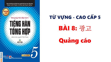 BÀI 8: 광고 - Quảng cáo | Từ Vựng tiếng Hàn tổng hợp cao cấp 5