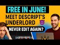 Underlord by Descript Is Editing Videos FOR YOU – And It's FREE This June