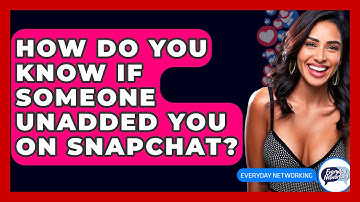 How Do You Know If Someone Unadded You On Snapchat? - Everyday-Networking