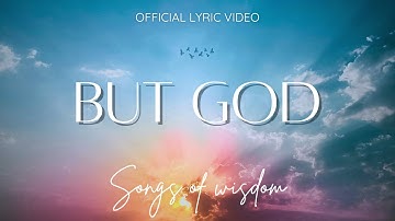 Songs of Wisdom - BUT GOD | Official Lyric Video