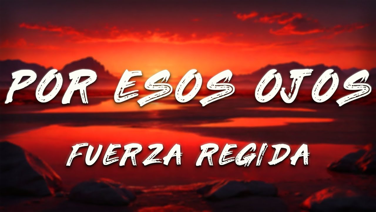 Fuerza Regida - Por Esos Ojos (Lyrics) Fuerza Regida - Por Esos Ojos (Lyrics)