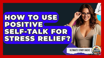 How To Use Positive Self-Talk For Stress Relief? - Ultimate Study Hacks