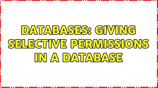 Databases: Giving selective permissions in a database