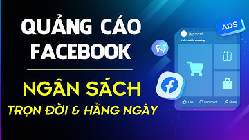 Cài Đặt Ngân Sách Quảng Cáo Facebook | Sự Khác Nhau Giữa Ngân Sách Hằng Ngày Và Ngân Sách Trọn Đời 👌