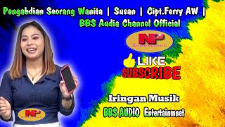 Pengabdian Seorang Wanita | Susan|Cipt.Ferry AW|BBS Audia Channel Official