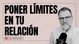 Poner Límites en tu Relación. ¿Cómo hacer que funcionen? by Lluís Rodríguez  3,583 views 4 weeks ago 44 minutes