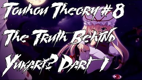 Touhou Theory/Lore Talk #8 The Truth Behind Yukari? Part 1