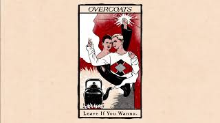 Video thumbnail of "Overcoats - Leave If You Wanna (Official Audio)"