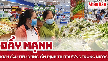 Đẩy mạnh kích cầu tiêu dùng, ổn định thị trường trong nước | Báo Nhân Dân