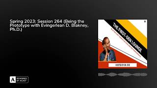 Spring 2023: Session 264 (Being the Prototype with Evingerlean D. Blakney, Ph.D.)