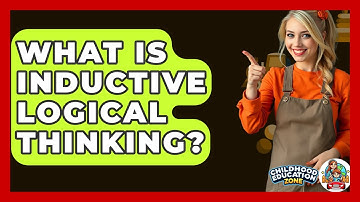 What Is Inductive Logical Thinking? - Childhood Education Zone