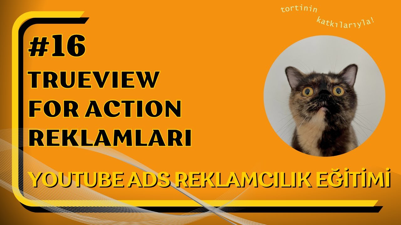 16 | YouTube TrueView For Action Reklamları (YouTube Video Reklamcılık Eğitimi - YouTube ADS)