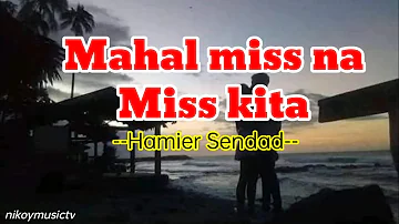 Mahal miss na miss kita || Lyrics || By: Hamier Sendad