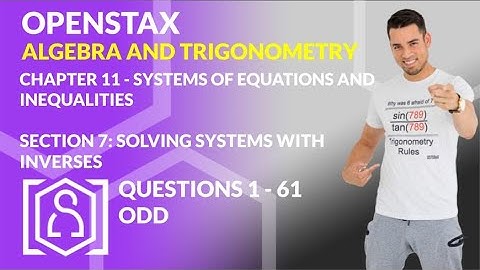 OpenStax: Algebra and Trigonometry - Chapter 11, Section 7 | Solving Systems with Inverses