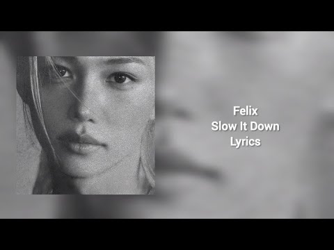 Felix 'Slow It Down' Lyrics