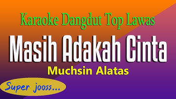 MASIH ADAKAH CINTA -  Muchsin Alatas, KARAOKE TOP DANGDUT LAWAS