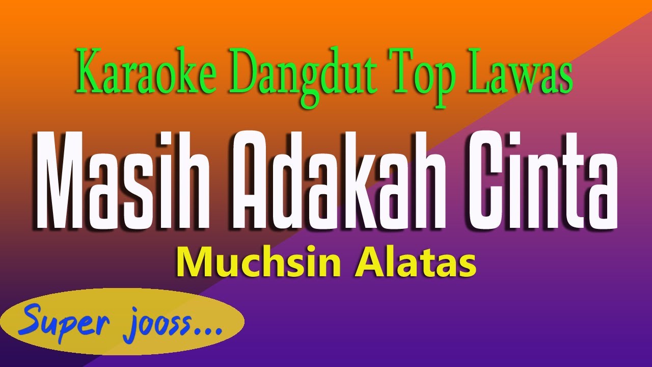 MASIH ADAKAH CINTA -  Muchsin Alatas, KARAOKE TOP DANGDUT LAWAS