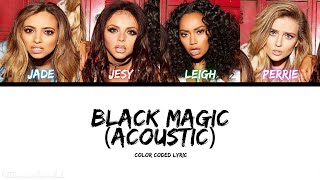 Little Mix - Black Magic (Acoustic) [Color Coded Lyric]