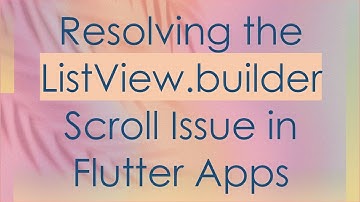 Resolving the ListView.builder Scroll Issue in Flutter Apps